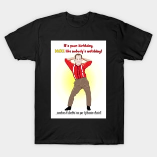 Dance like nobody's watching! T-Shirt